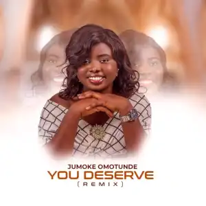 Jumoke Omotunde – You Deserve (Remix)