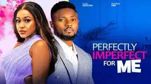 Perfectly Imperfect For Me (2024 Nollywood Movie)