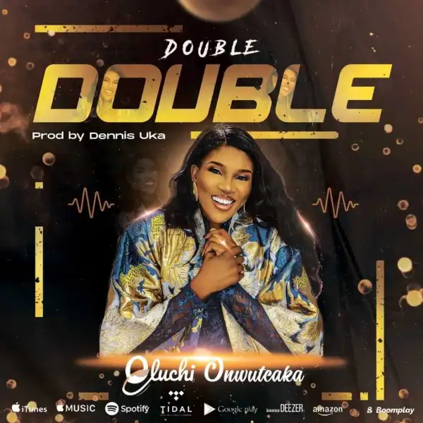 Oluchi Onwuteaka – Double Double