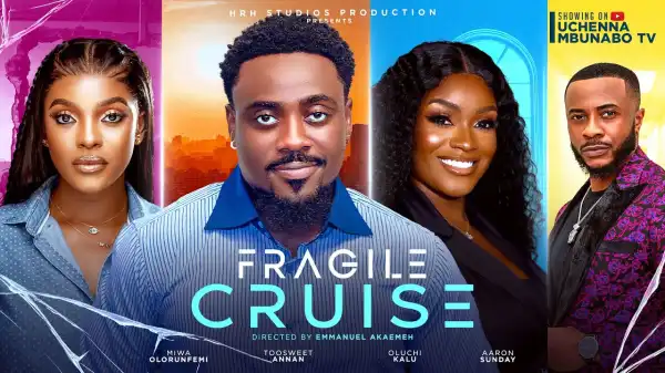 Fragile Cruise (2024 Nollywood Movie)