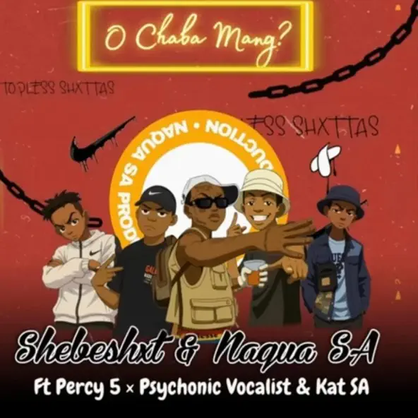Shebeshxt702 – O Chaba Mang Ft. Percy 5, Naqua SA, Kat SA & Psychonic vocalist