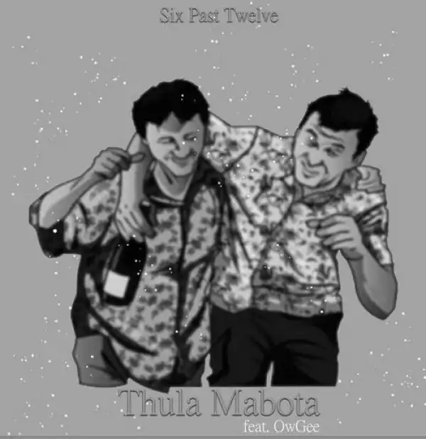 Six Past Twelve – Thula Mabota Ft. OwGee