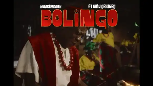HUMBLESMITH - BOLINGO ft. Umu Obiligbo (Video)