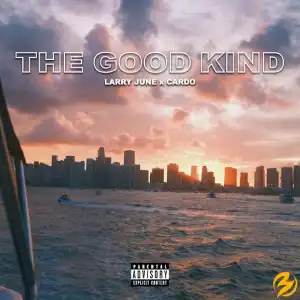 Larry June & Cardo – The Good Kind