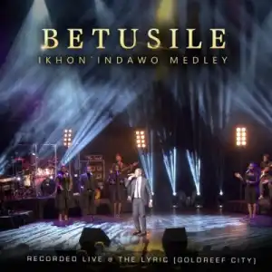 Betusile – Itarhu Lakho (Live at the Lyric, Gold Reef City)