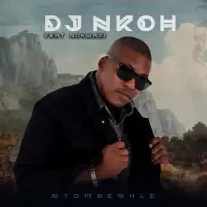 DJ Nkoh – Ntombenhle ft. Nokwazi