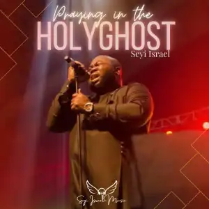 Seyi Israel – Praying in the Holy Ghost