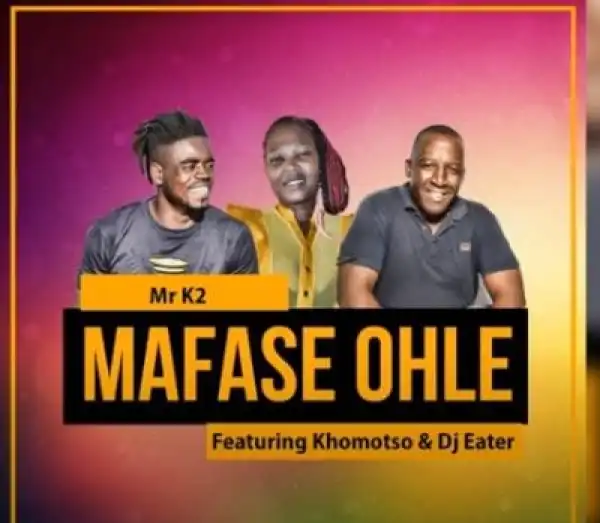 Mr K2 – Mafase Ohle Ft. Khomotso & DJ Eater (Original Mix)