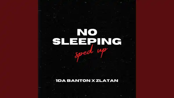 1da Banton – No Sleeping (Speed Up) ft.  Zlatan