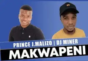 Prince J.Malizo & DJ Miner – Makwapeni