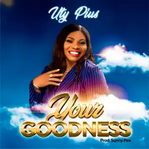 Uty Pius – Your Goodness