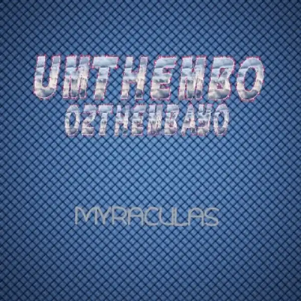 DJ Myraculas – UMthembo Oz’thembayo