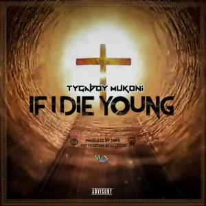 Tygaboy Mukoni – If I Die Young