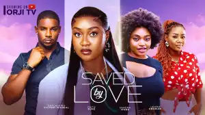 Saved By Love (2024 Nollywood Movie)