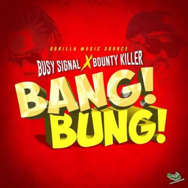 Busy Signal – Bang Bung Ft. Bounty Killer