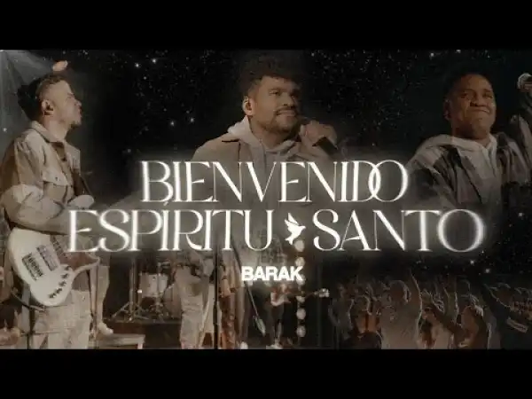 Barak – Bienvenido EspíRitu Santo