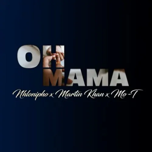 Nhlonipho – Oh Mama ft. Martin Khan & Mo-T