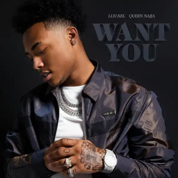 Luh Kel Ft. Queen Naija – Want You