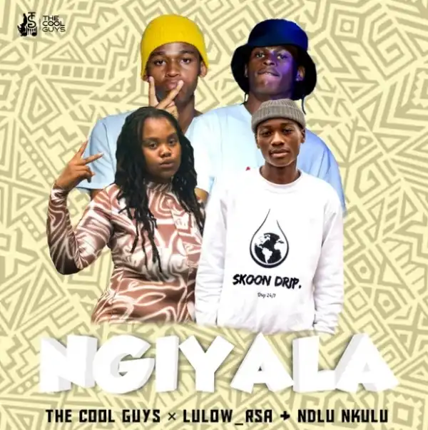 The Cool Guys, Lulow RSA, Ndlu Nkulu – Ngiyala