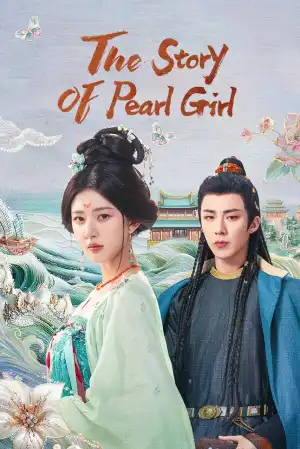 The Story of Pearl Girl (2024) [Chinese] (TV series)