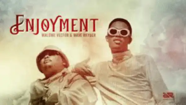 Malome Vector – Enjoyment ft. Wave Rhyder