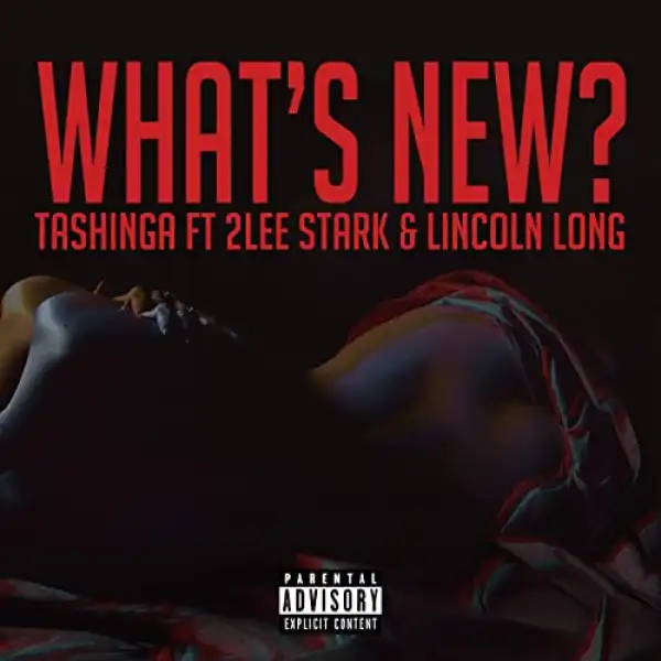 Tashinga – What’s New ft 2Lee Stark & Lincoln Long