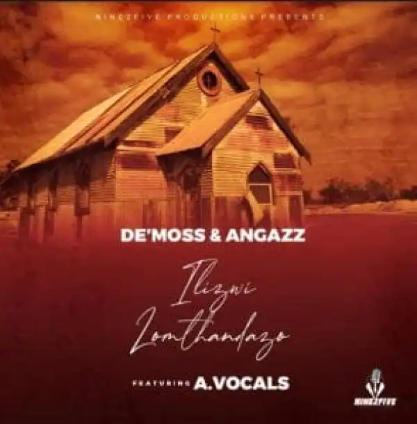 De’Moss & AngaZz – “Ilizwi Lomthandazo” Featuring A.Vocals