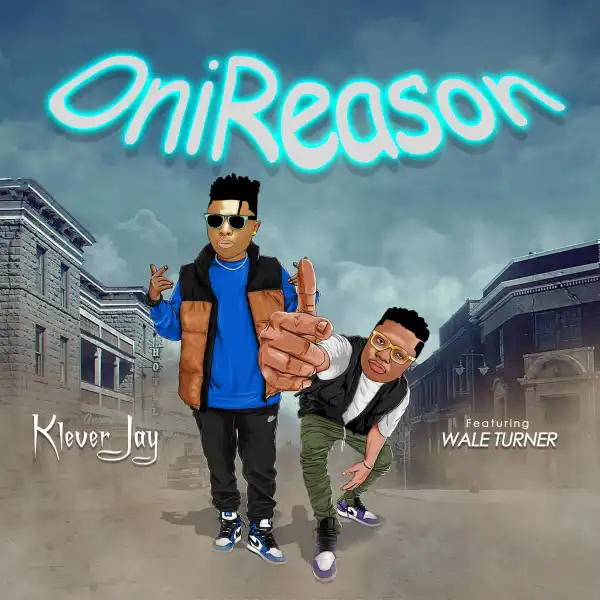 Klever Jay ft. Wale Turner – OniReason