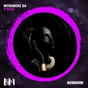 Intruderz SA & P Elle – Ngwanini