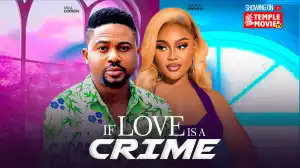 If Love Is A Crime (2024 Nollywood Movie)