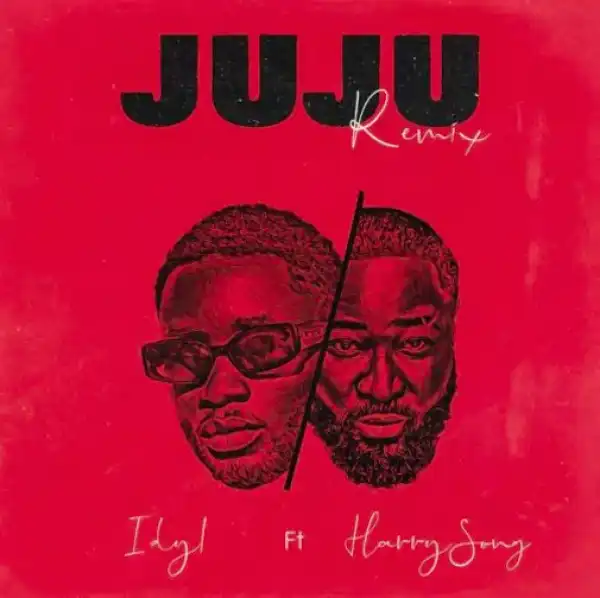 Idyl ft. Harrysong – Juju (Remix)