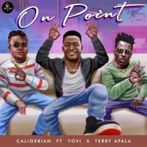 Caligerian ft. Yovi & Terry Apala – On Point