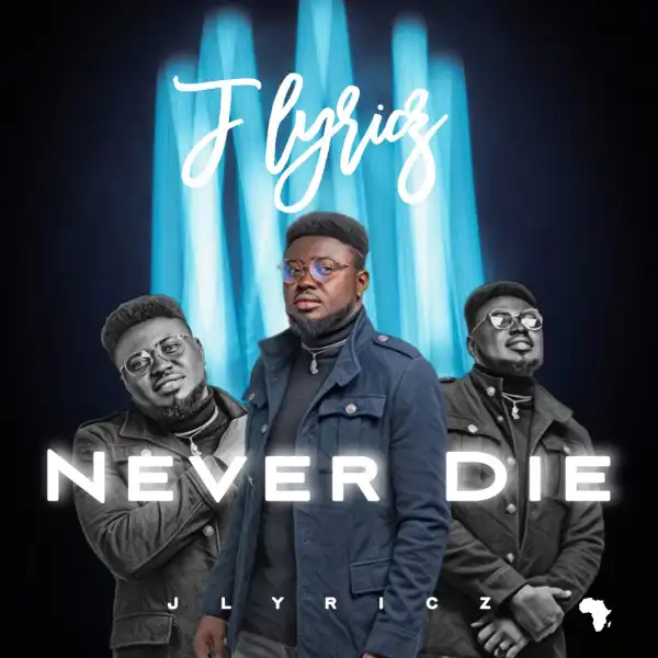 Jlyricz – Never Die