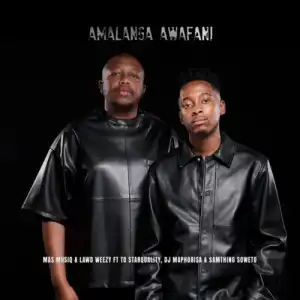 Mas Musiq & Lawd Weezy – Amalanga Awafani ft. TO Starquality, DJ Maphorisa & Samthing Soweto