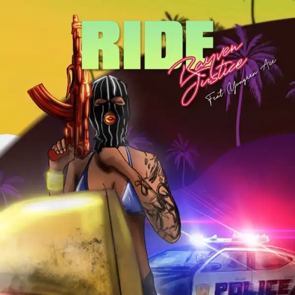 Rayven Justice - Ride (feat. Yungeen Ace)