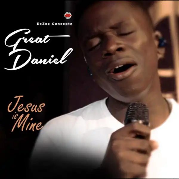 Great Daniel – Jesus is Mine