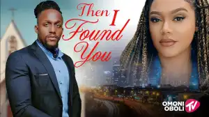 Then I Found You (2025 Nollywood Movie)
