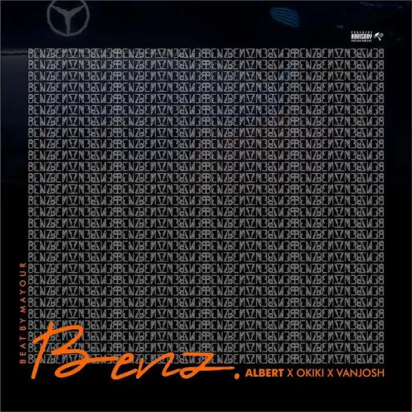 Albert x Okiki DFT x Van Josh – Benz