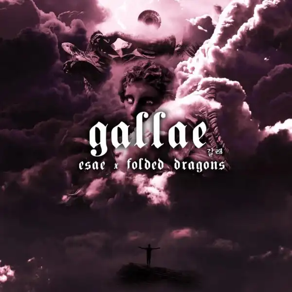 ESAE Ft. Folded Dragons – Gallae