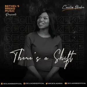 Cecelia Okeke – There’s A Shift