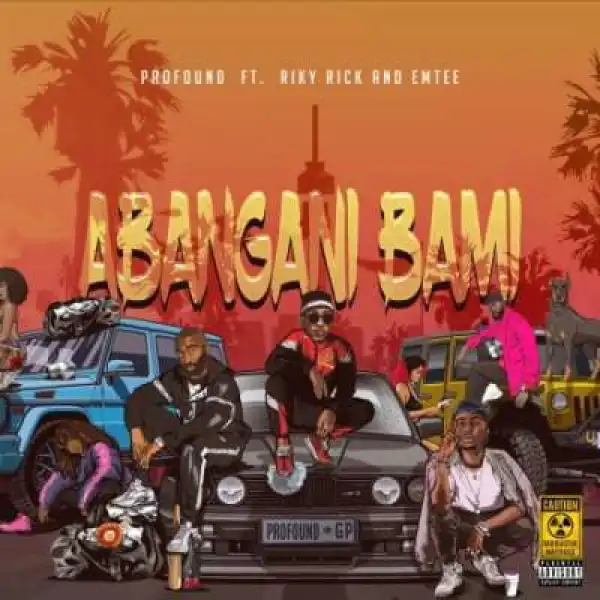 Profound – Abangani Bamai Ft. Riky Rick & Emtee