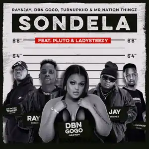 Ray&Jay, DBN Gogo, TurnUpKiid & Mr Nation Thingz – Sondela ft. P L U T O & Lady Steezy