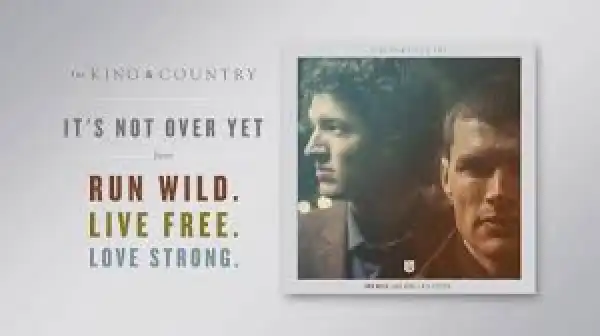 for KING & COUNTRY – It’s Not Over Yet