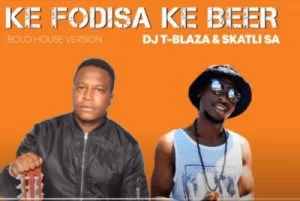 DJ T Blaza & Skatli SA – Ke Fodiswa Ke Beer (Original)