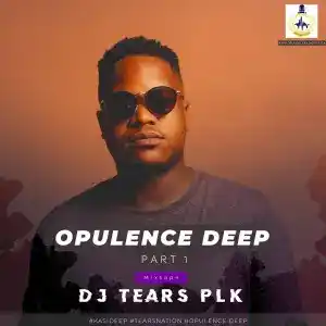 DJ Tears PLK – Opulence Deep Part 1