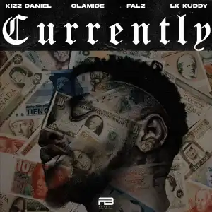 Kizz Daniel ft. Olamide, Falz & LK Kuddy – Currently