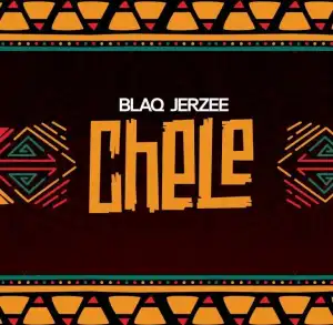 Blaq Jerzee - Chele