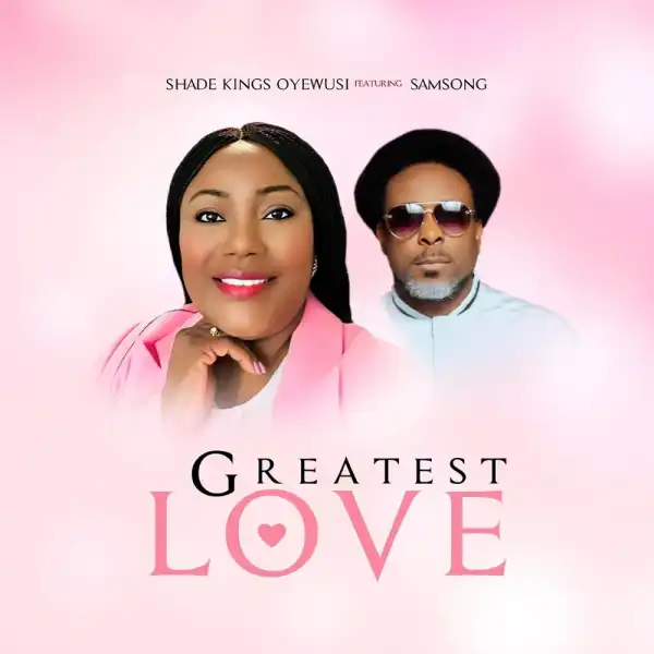 Shade Kings Oyewusi Ft. Samsong - Greatest Love