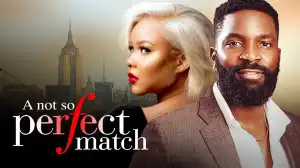 A Not So Perfect Match (2024 Nollywood Movie)