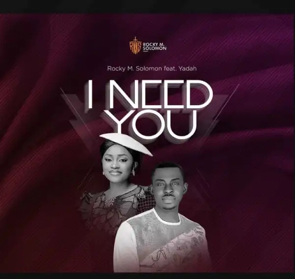 Rocky M Solomon – I Need You ft. Yadah